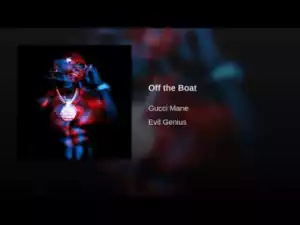 Gucci Mane - Off the Boat